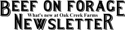 Oak Creek Farms Beef on Forage Newsletter. Learn what's new at Oak Creek Farms and why forage raising is so important.